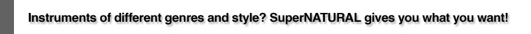 Instruments of different genres and style? SuperNATURAL gives you what you want!